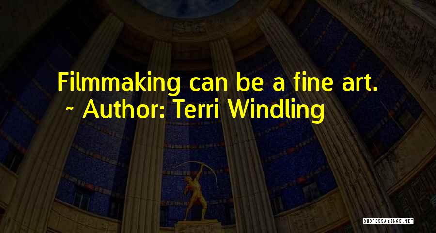 Terri Windling Quotes: Filmmaking Can Be A Fine Art.