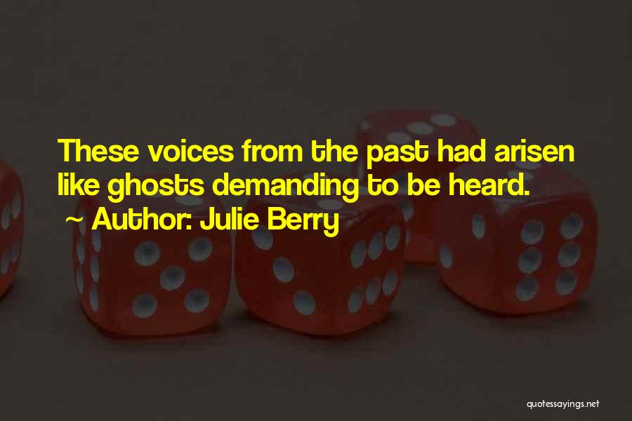 Julie Berry Quotes: These Voices From The Past Had Arisen Like Ghosts Demanding To Be Heard.