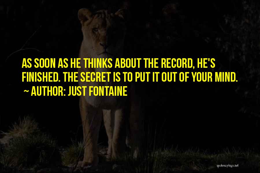 Just Fontaine Quotes: As Soon As He Thinks About The Record, He's Finished. The Secret Is To Put It Out Of Your Mind.