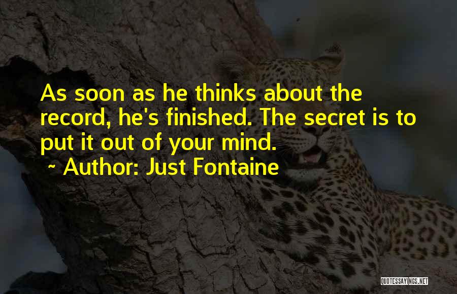 Just Fontaine Quotes: As Soon As He Thinks About The Record, He's Finished. The Secret Is To Put It Out Of Your Mind.