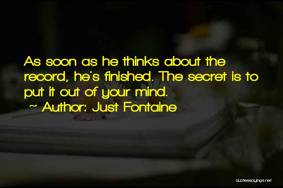 Just Fontaine Quotes: As Soon As He Thinks About The Record, He's Finished. The Secret Is To Put It Out Of Your Mind.