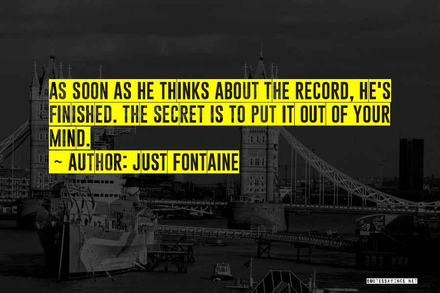 Just Fontaine Quotes: As Soon As He Thinks About The Record, He's Finished. The Secret Is To Put It Out Of Your Mind.