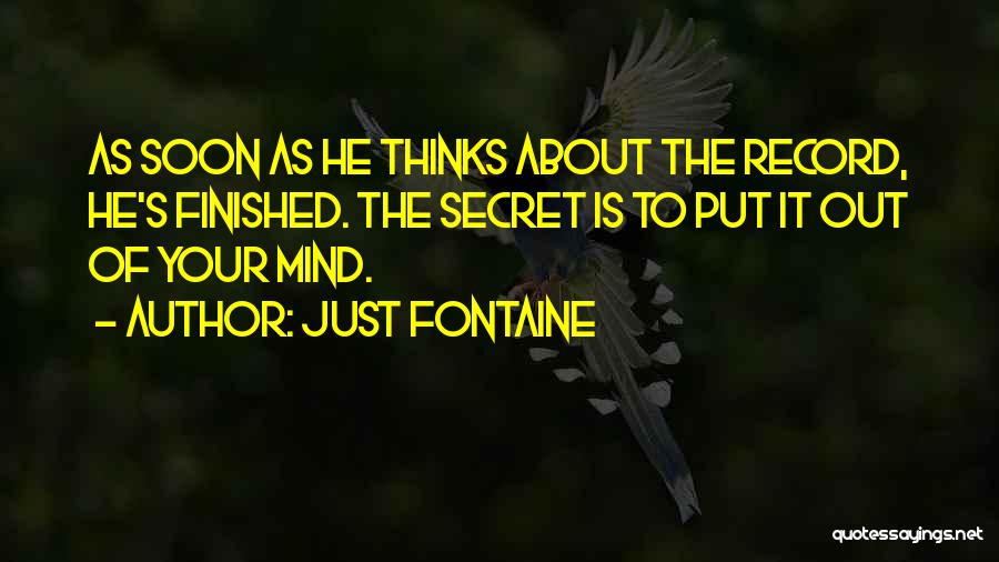 Just Fontaine Quotes: As Soon As He Thinks About The Record, He's Finished. The Secret Is To Put It Out Of Your Mind.