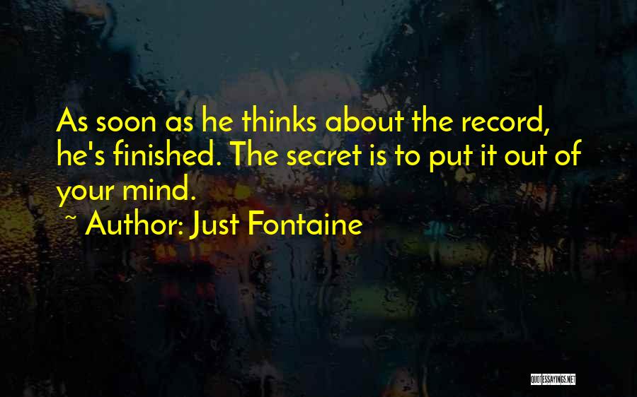 Just Fontaine Quotes: As Soon As He Thinks About The Record, He's Finished. The Secret Is To Put It Out Of Your Mind.