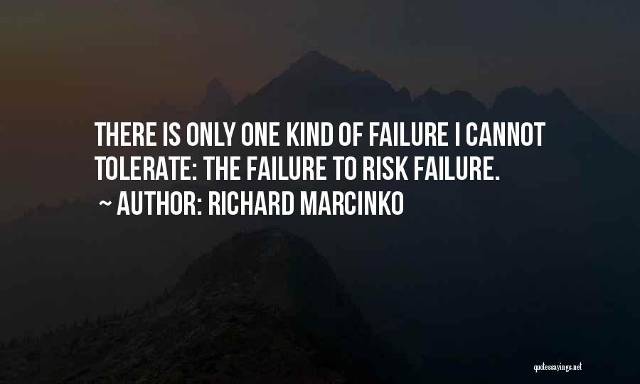 Richard Marcinko Quotes: There Is Only One Kind Of Failure I Cannot Tolerate: The Failure To Risk Failure.