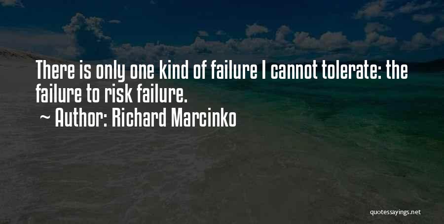 Richard Marcinko Quotes: There Is Only One Kind Of Failure I Cannot Tolerate: The Failure To Risk Failure.