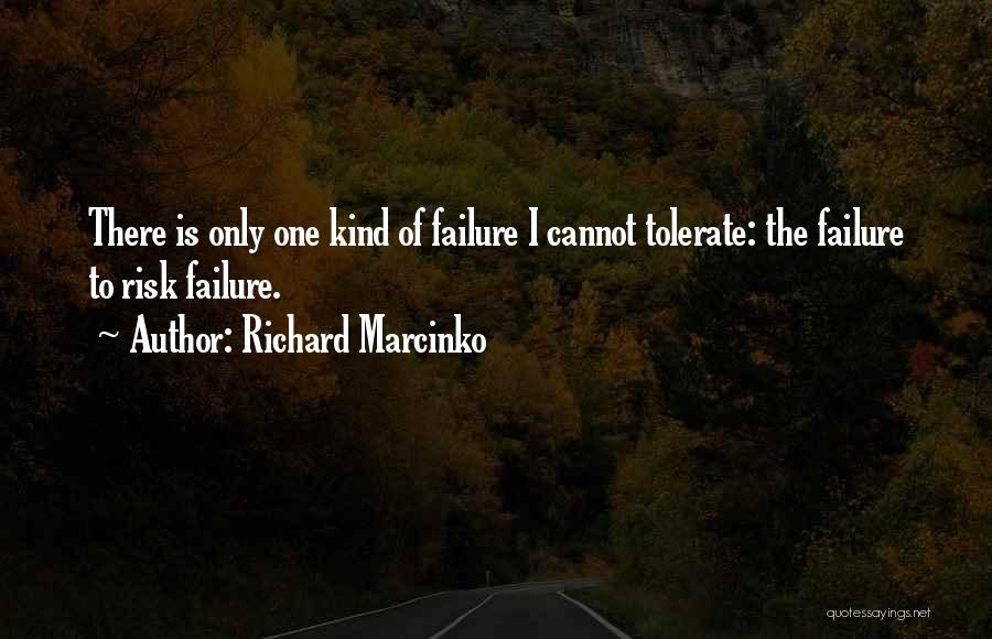 Richard Marcinko Quotes: There Is Only One Kind Of Failure I Cannot Tolerate: The Failure To Risk Failure.