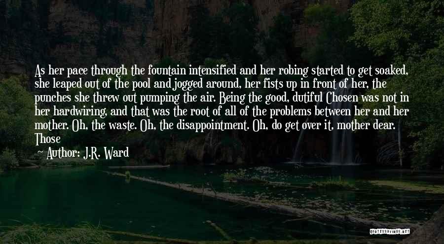 J.R. Ward Quotes: As Her Pace Through The Fountain Intensified And Her Robing Started To Get Soaked, She Leaped Out Of The Pool