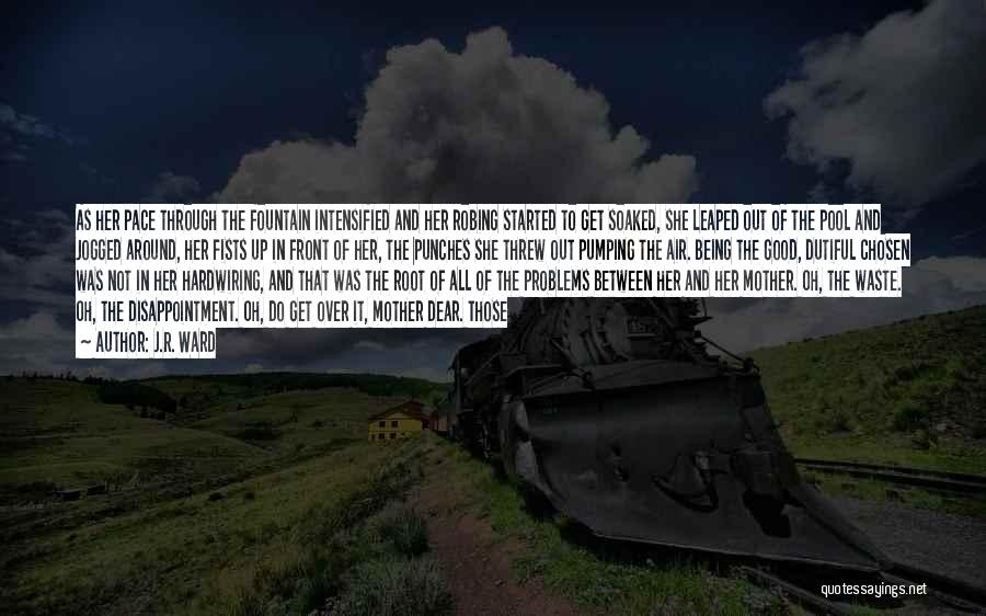 J.R. Ward Quotes: As Her Pace Through The Fountain Intensified And Her Robing Started To Get Soaked, She Leaped Out Of The Pool