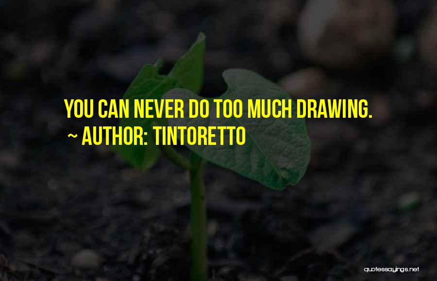 Tintoretto Quotes: You Can Never Do Too Much Drawing.