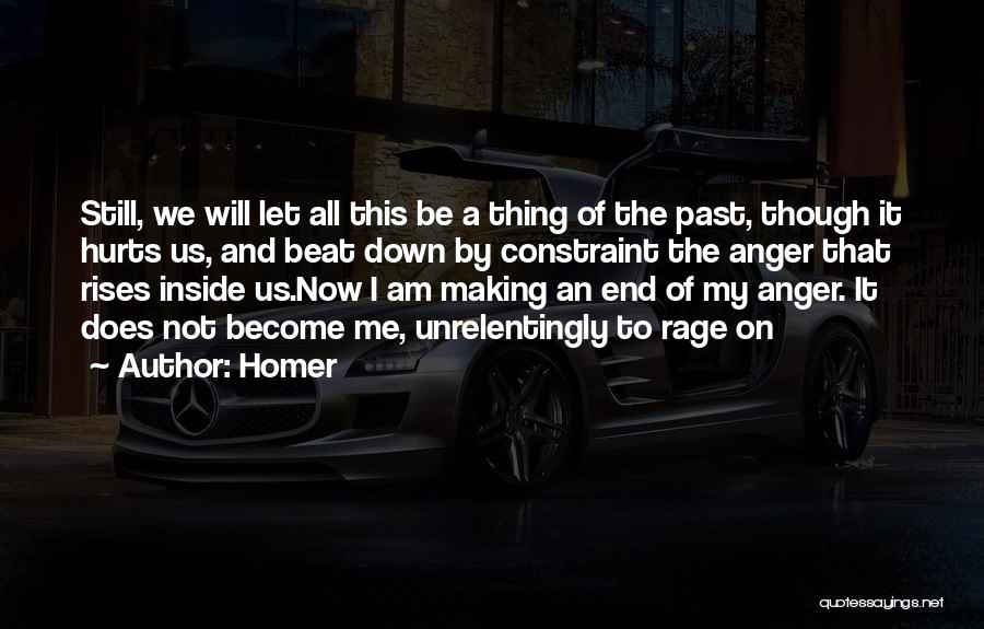 Homer Quotes: Still, We Will Let All This Be A Thing Of The Past, Though It Hurts Us, And Beat Down By