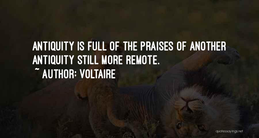 Voltaire Quotes: Antiquity Is Full Of The Praises Of Another Antiquity Still More Remote.