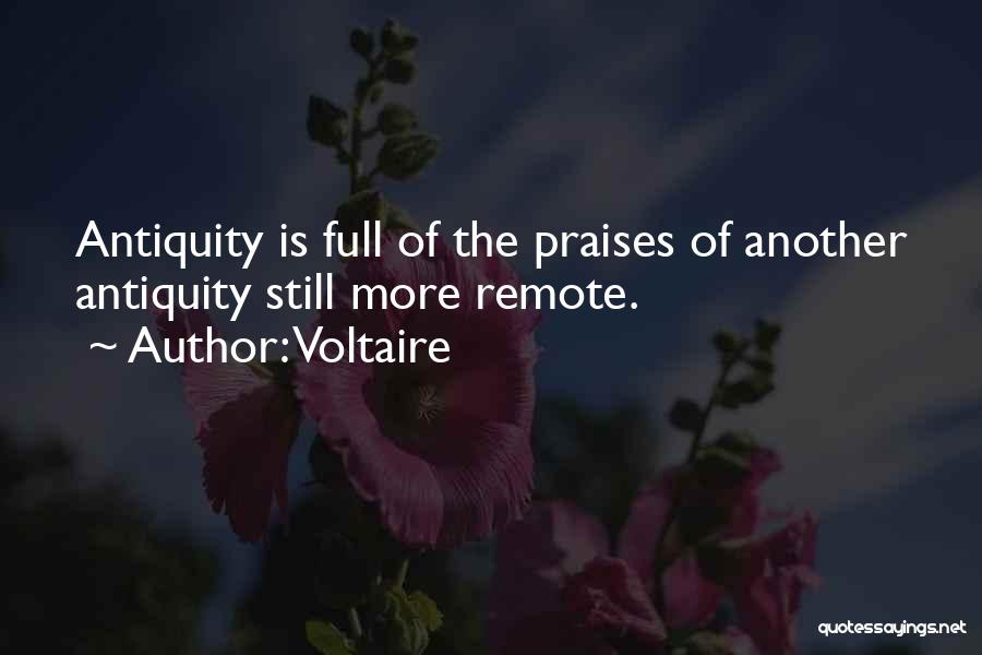 Voltaire Quotes: Antiquity Is Full Of The Praises Of Another Antiquity Still More Remote.