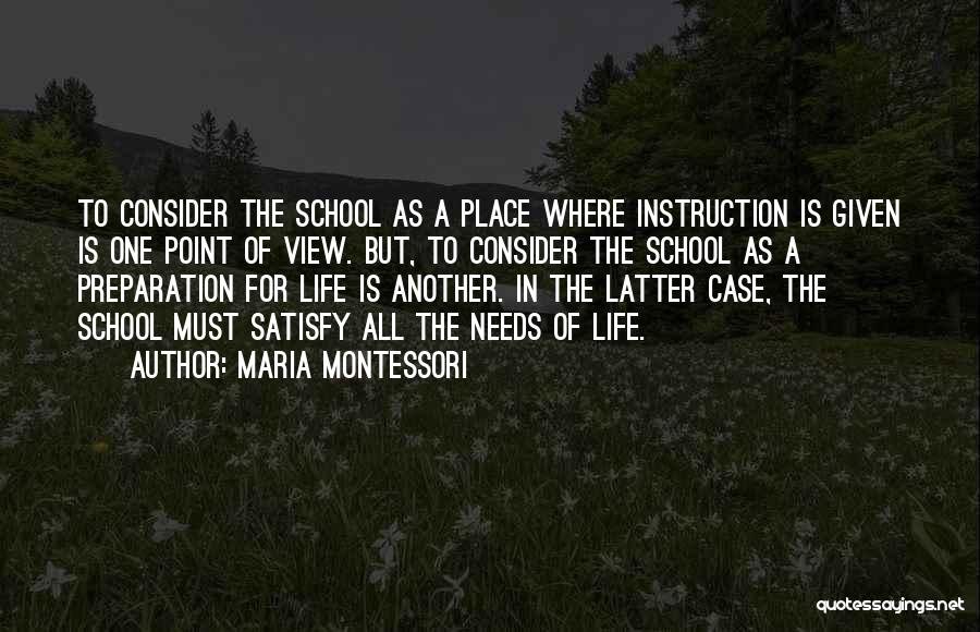 Maria Montessori Quotes: To Consider The School As A Place Where Instruction Is Given Is One Point Of View. But, To Consider The
