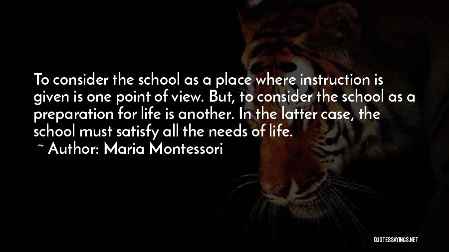 Maria Montessori Quotes: To Consider The School As A Place Where Instruction Is Given Is One Point Of View. But, To Consider The