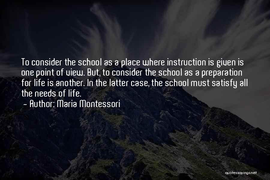 Maria Montessori Quotes: To Consider The School As A Place Where Instruction Is Given Is One Point Of View. But, To Consider The