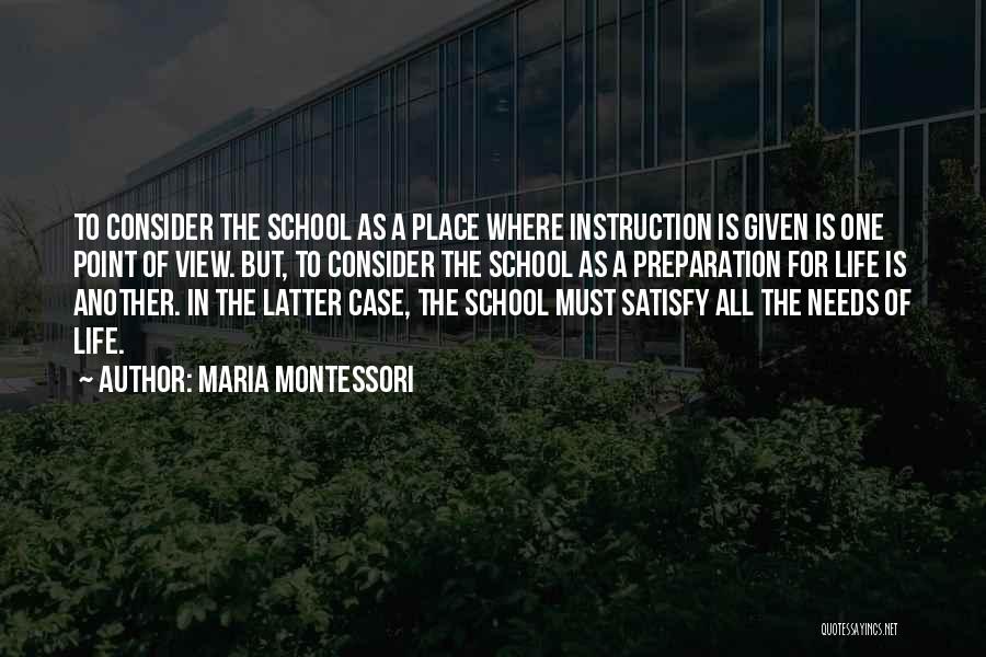 Maria Montessori Quotes: To Consider The School As A Place Where Instruction Is Given Is One Point Of View. But, To Consider The