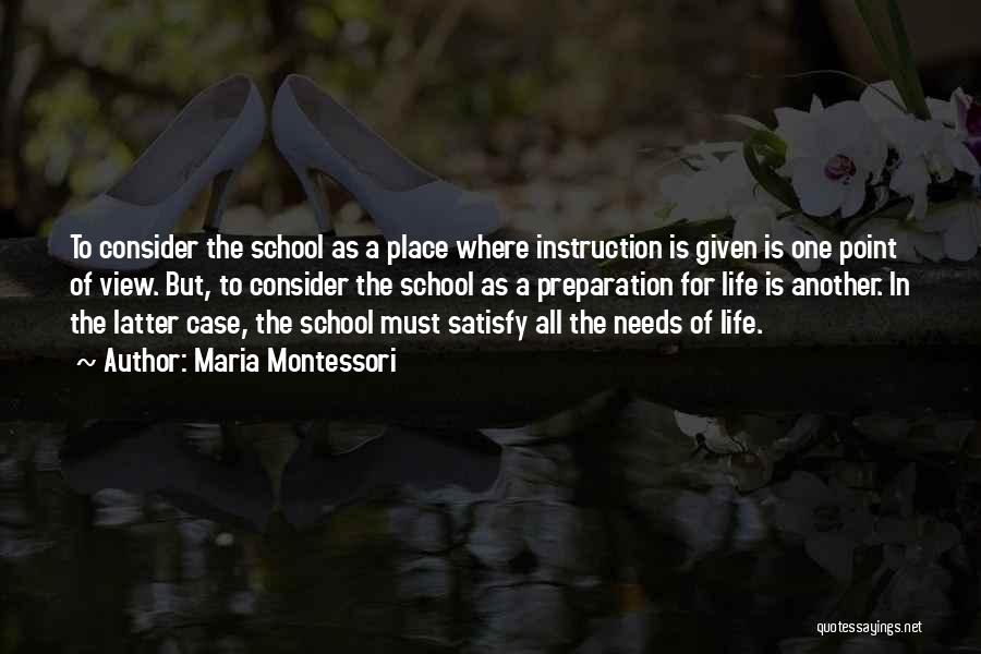 Maria Montessori Quotes: To Consider The School As A Place Where Instruction Is Given Is One Point Of View. But, To Consider The