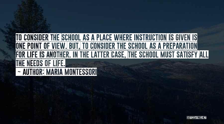 Maria Montessori Quotes: To Consider The School As A Place Where Instruction Is Given Is One Point Of View. But, To Consider The