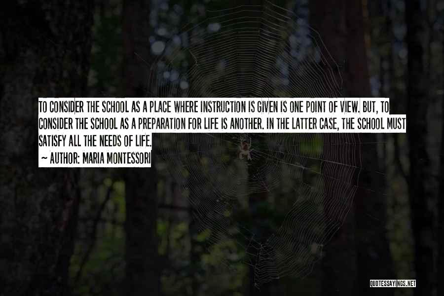 Maria Montessori Quotes: To Consider The School As A Place Where Instruction Is Given Is One Point Of View. But, To Consider The