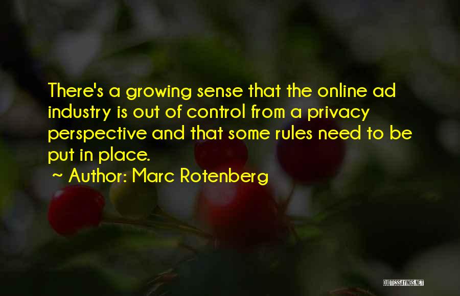 Marc Rotenberg Quotes: There's A Growing Sense That The Online Ad Industry Is Out Of Control From A Privacy Perspective And That Some