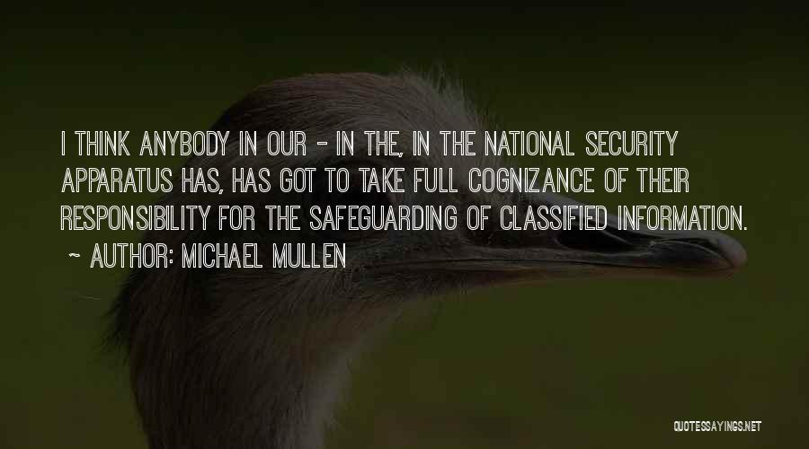 Michael Mullen Quotes: I Think Anybody In Our - In The, In The National Security Apparatus Has, Has Got To Take Full Cognizance