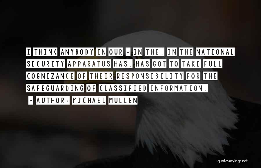 Michael Mullen Quotes: I Think Anybody In Our - In The, In The National Security Apparatus Has, Has Got To Take Full Cognizance