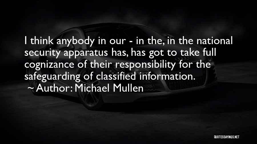 Michael Mullen Quotes: I Think Anybody In Our - In The, In The National Security Apparatus Has, Has Got To Take Full Cognizance