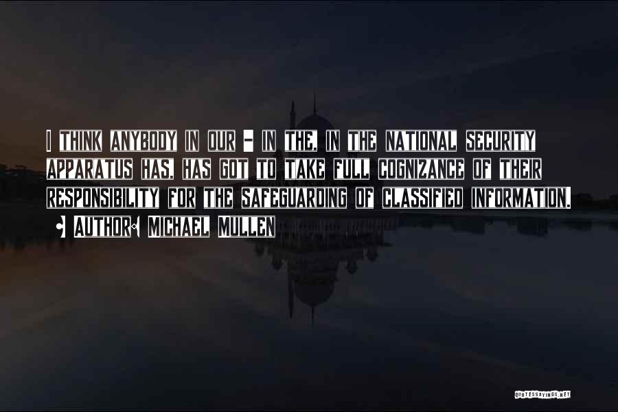 Michael Mullen Quotes: I Think Anybody In Our - In The, In The National Security Apparatus Has, Has Got To Take Full Cognizance