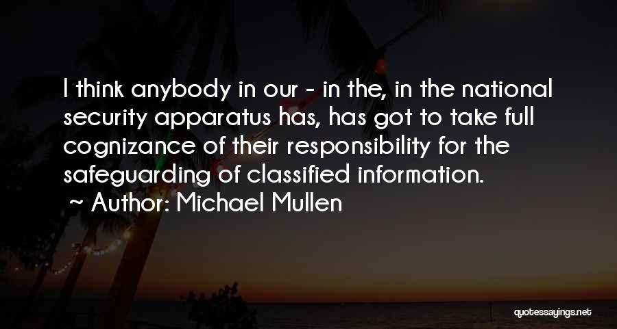 Michael Mullen Quotes: I Think Anybody In Our - In The, In The National Security Apparatus Has, Has Got To Take Full Cognizance