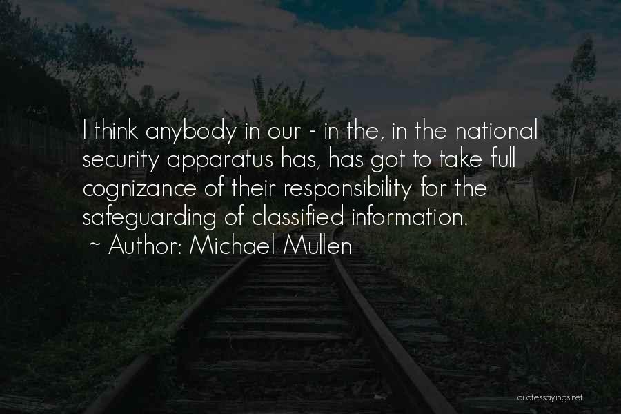 Michael Mullen Quotes: I Think Anybody In Our - In The, In The National Security Apparatus Has, Has Got To Take Full Cognizance