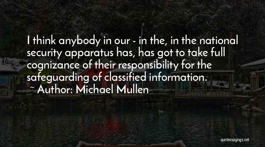 Michael Mullen Quotes: I Think Anybody In Our - In The, In The National Security Apparatus Has, Has Got To Take Full Cognizance