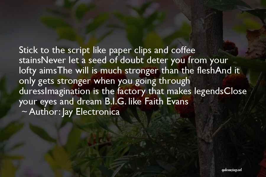 Jay Electronica Quotes: Stick To The Script Like Paper Clips And Coffee Stainsnever Let A Seed Of Doubt Deter You From Your Lofty