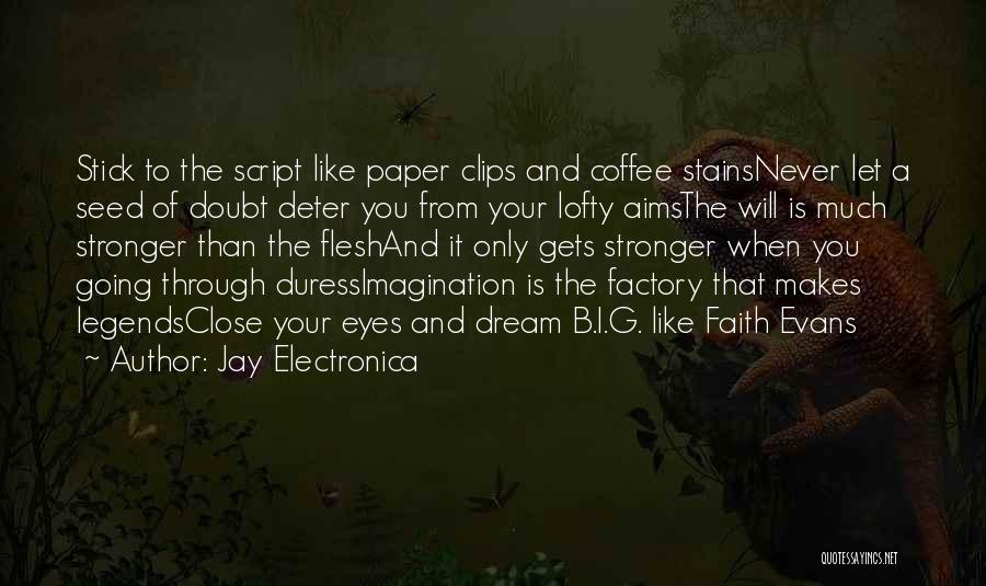 Jay Electronica Quotes: Stick To The Script Like Paper Clips And Coffee Stainsnever Let A Seed Of Doubt Deter You From Your Lofty