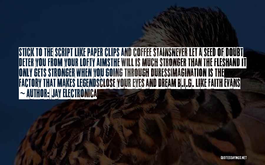 Jay Electronica Quotes: Stick To The Script Like Paper Clips And Coffee Stainsnever Let A Seed Of Doubt Deter You From Your Lofty