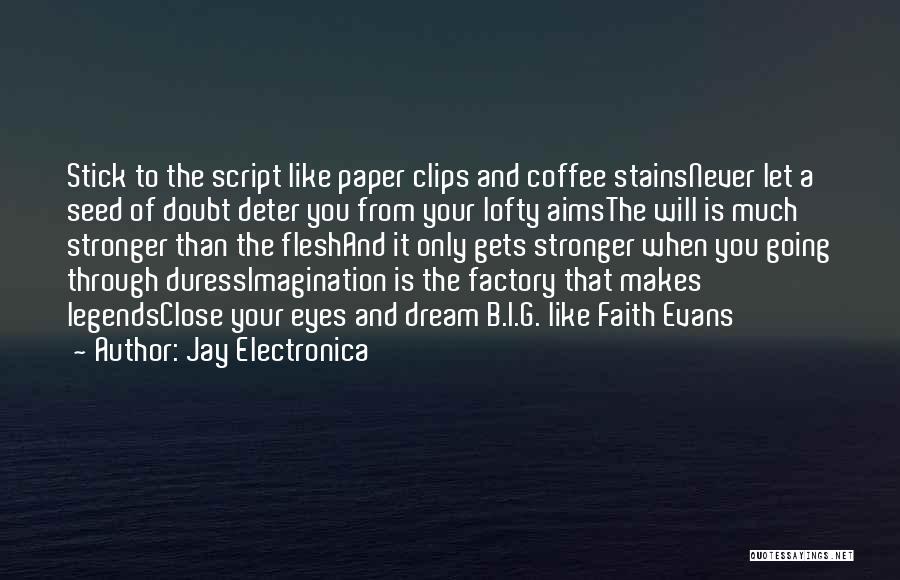 Jay Electronica Quotes: Stick To The Script Like Paper Clips And Coffee Stainsnever Let A Seed Of Doubt Deter You From Your Lofty
