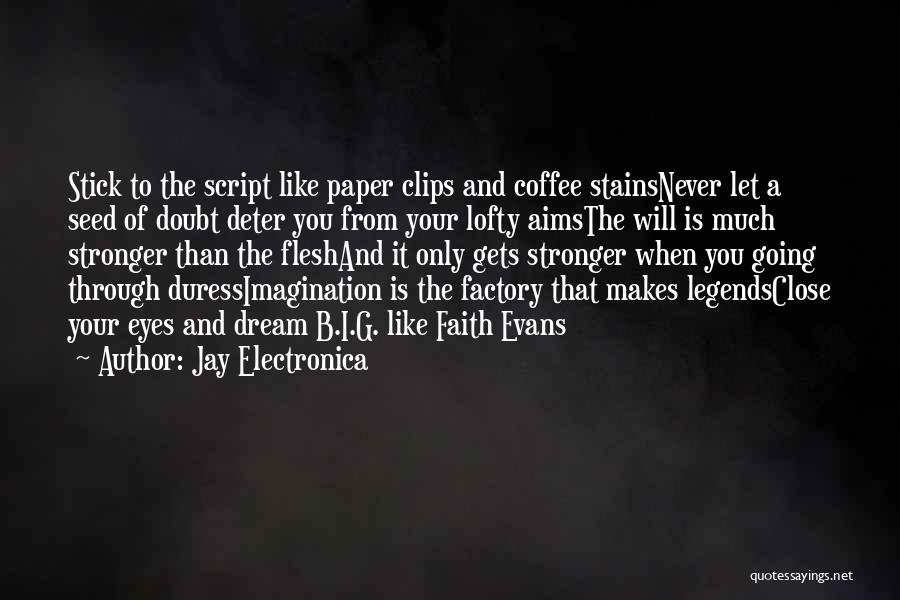 Jay Electronica Quotes: Stick To The Script Like Paper Clips And Coffee Stainsnever Let A Seed Of Doubt Deter You From Your Lofty