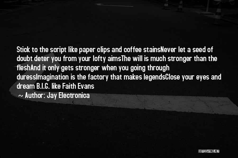 Jay Electronica Quotes: Stick To The Script Like Paper Clips And Coffee Stainsnever Let A Seed Of Doubt Deter You From Your Lofty