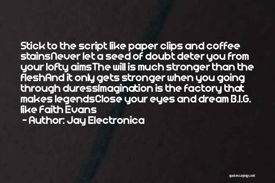 Jay Electronica Quotes: Stick To The Script Like Paper Clips And Coffee Stainsnever Let A Seed Of Doubt Deter You From Your Lofty