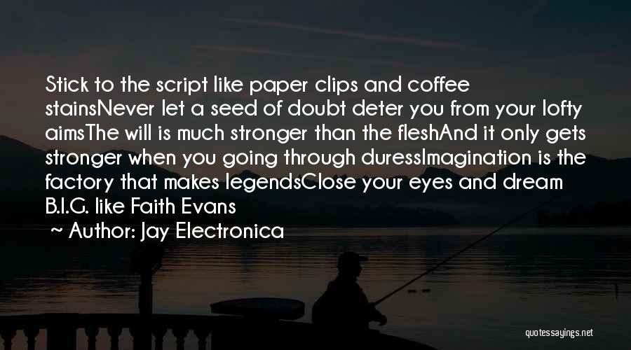 Jay Electronica Quotes: Stick To The Script Like Paper Clips And Coffee Stainsnever Let A Seed Of Doubt Deter You From Your Lofty