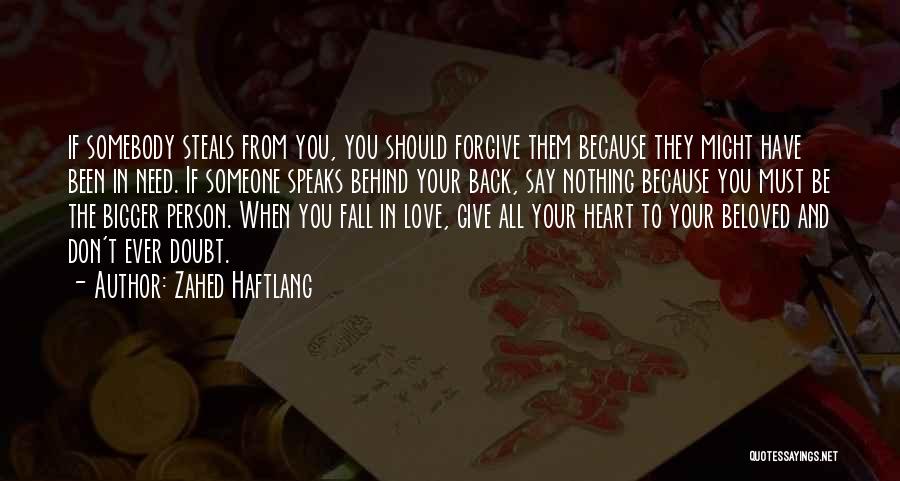 Zahed Haftlang Quotes: If Somebody Steals From You, You Should Forgive Them Because They Might Have Been In Need. If Someone Speaks Behind