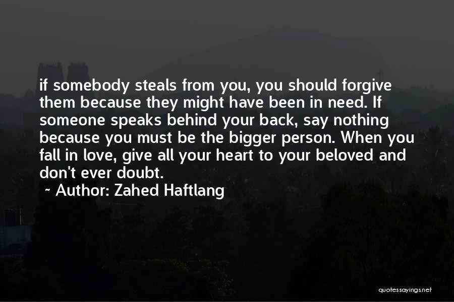 Zahed Haftlang Quotes: If Somebody Steals From You, You Should Forgive Them Because They Might Have Been In Need. If Someone Speaks Behind