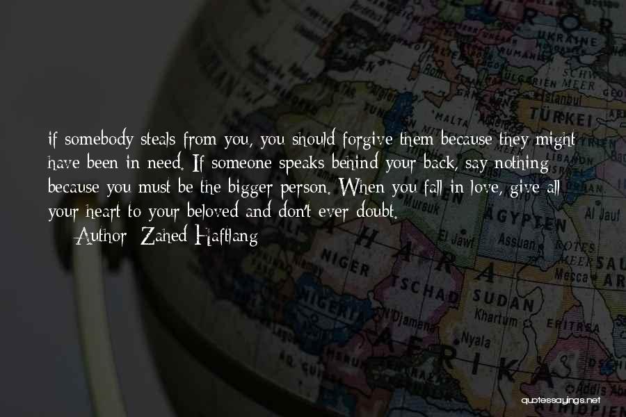 Zahed Haftlang Quotes: If Somebody Steals From You, You Should Forgive Them Because They Might Have Been In Need. If Someone Speaks Behind