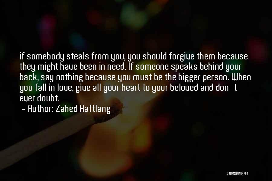 Zahed Haftlang Quotes: If Somebody Steals From You, You Should Forgive Them Because They Might Have Been In Need. If Someone Speaks Behind