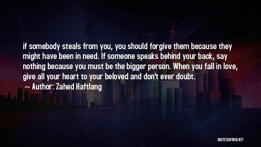 Zahed Haftlang Quotes: If Somebody Steals From You, You Should Forgive Them Because They Might Have Been In Need. If Someone Speaks Behind