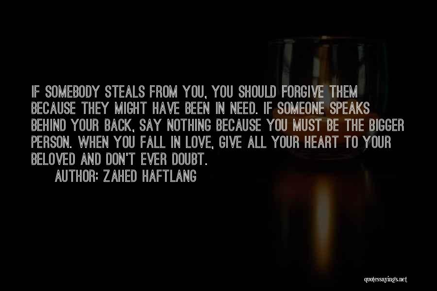 Zahed Haftlang Quotes: If Somebody Steals From You, You Should Forgive Them Because They Might Have Been In Need. If Someone Speaks Behind