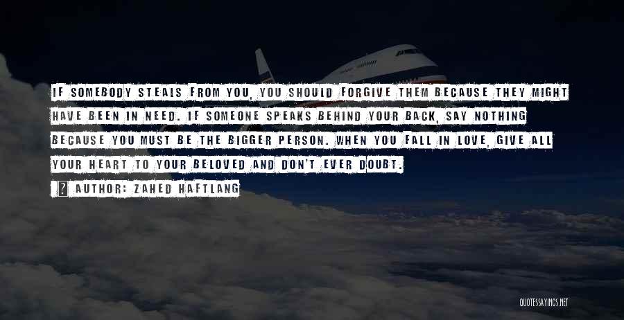 Zahed Haftlang Quotes: If Somebody Steals From You, You Should Forgive Them Because They Might Have Been In Need. If Someone Speaks Behind