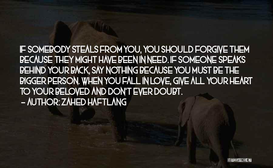 Zahed Haftlang Quotes: If Somebody Steals From You, You Should Forgive Them Because They Might Have Been In Need. If Someone Speaks Behind