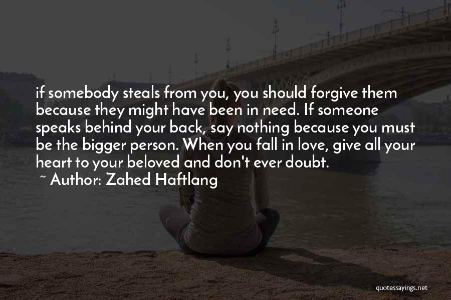 Zahed Haftlang Quotes: If Somebody Steals From You, You Should Forgive Them Because They Might Have Been In Need. If Someone Speaks Behind