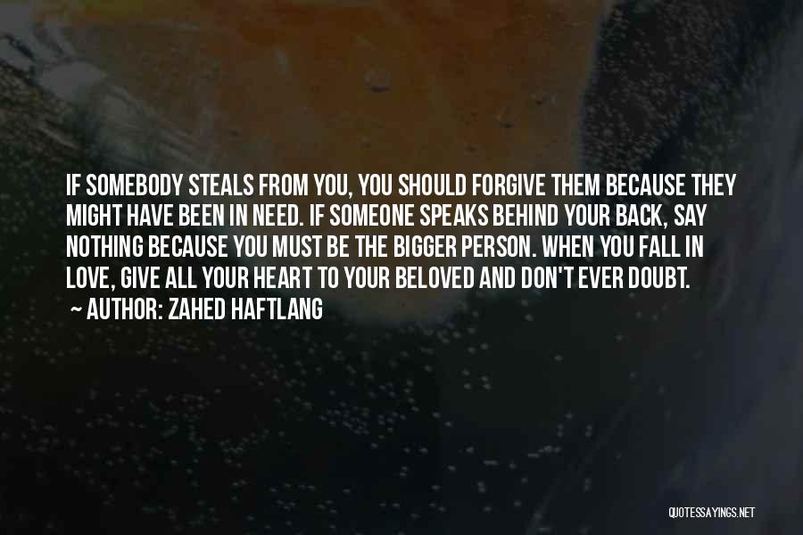 Zahed Haftlang Quotes: If Somebody Steals From You, You Should Forgive Them Because They Might Have Been In Need. If Someone Speaks Behind